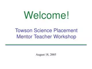 Welcome! Towson Science Placement Mentor Teacher Workshop