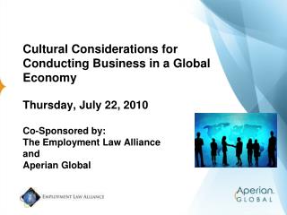 Cultural Considerations for Conducting Business in a Global Economy Thursday, July 22, 2010 Co-Sponsored by: The Employm
