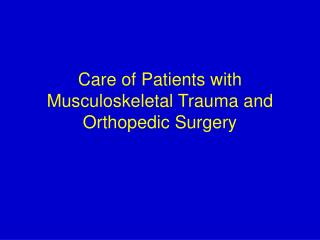 Care of Patients with Musculoskeletal Trauma and Orthopedic Surgery