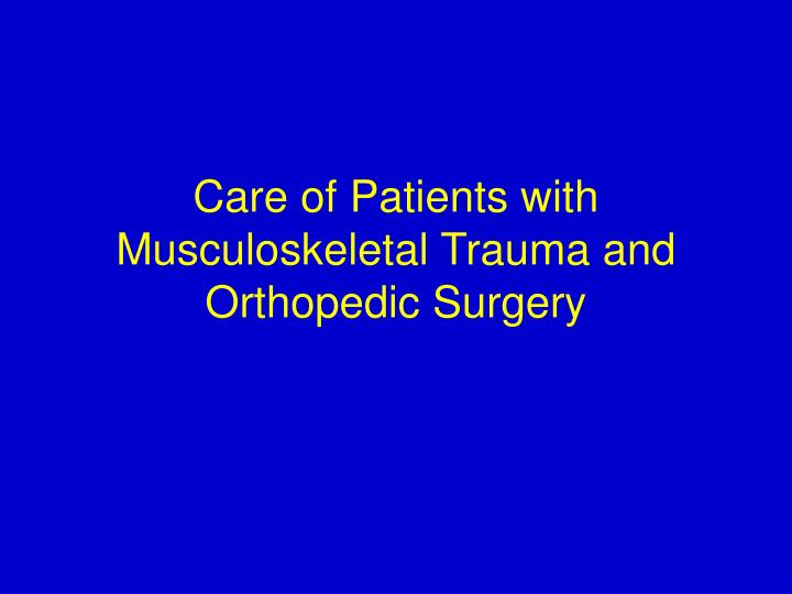 care of patients with musculoskeletal trauma and orthopedic surgery