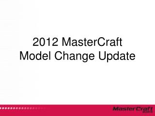 2012 MasterCraft Model Change Update