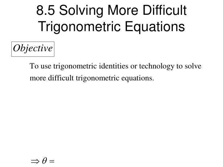 8 5 solving more difficult trigonometric equations