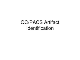 QC/PACS Artifact Identification