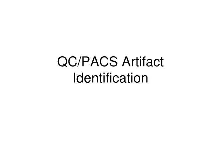 qc pacs artifact identification