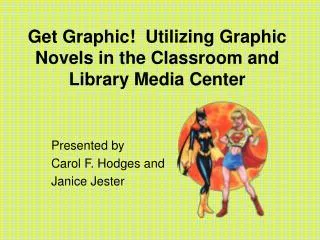 Get Graphic! Utilizing Graphic Novels in the Classroom and Library Media Center