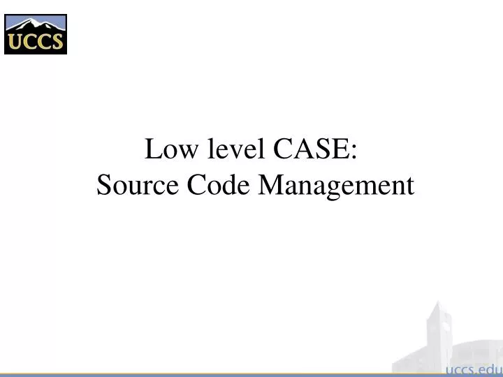 low level case source code management