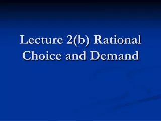 Lecture 2(b) Rational Choice and Demand