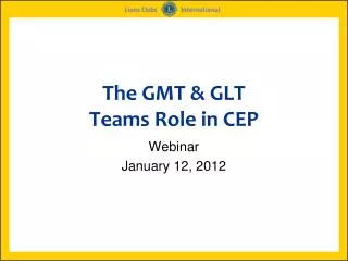 The GMT &amp; GLT Teams Role in CEP