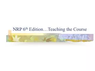 NRP 6 th Edition…Teaching the Course