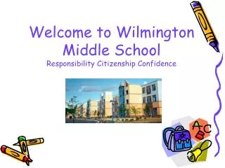 Welcome to Wilmington Middle School Responsibility Citizenship Confidence