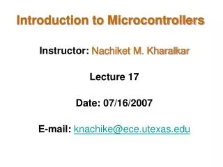 Instructor: Nachiket M. Kharalkar Lecture 17 Date: 07/16/2007 E-mail: knachike@ece.utexas.edu