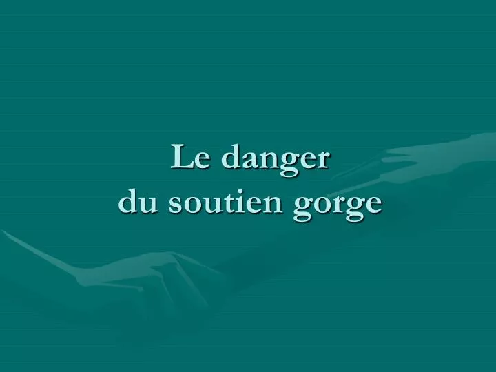 le danger du soutien gorge