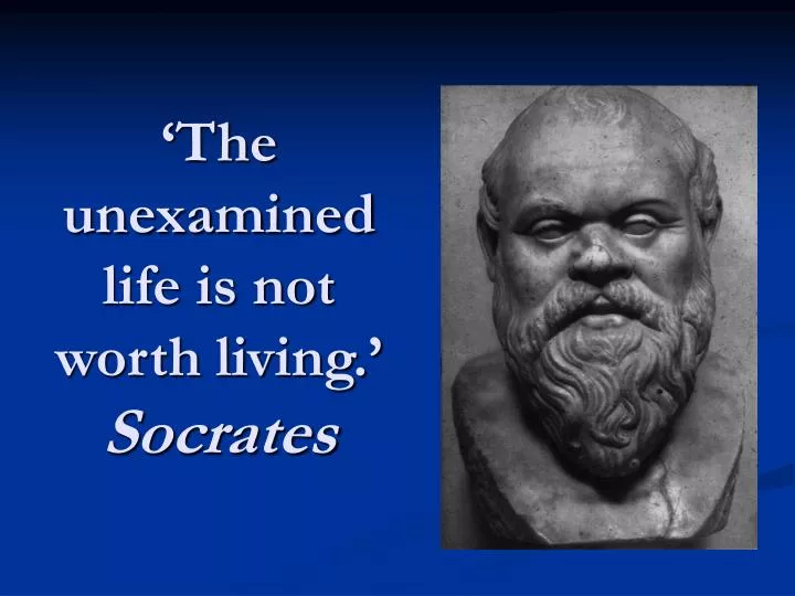 the unexamined life is not worth living socrates