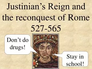 Justinian’s Reign and the reconquest of Rome 527-565
