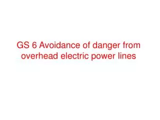 GS 6 Avoidance of danger from overhead electric power lines