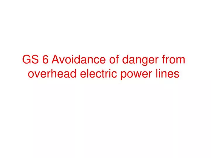 gs 6 avoidance of danger from overhead electric power lines