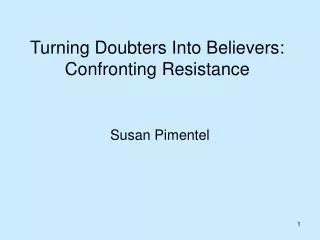 Turning Doubters Into Believers: Confronting Resistance