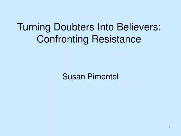 turning doubters into believers confronting resistance