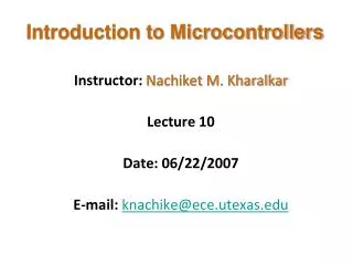Instructor: Nachiket M. Kharalkar Lecture 10 Date: 06/22/2007 E-mail: knachike@ece.utexas.edu