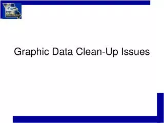 Graphic Data Clean-Up Issues