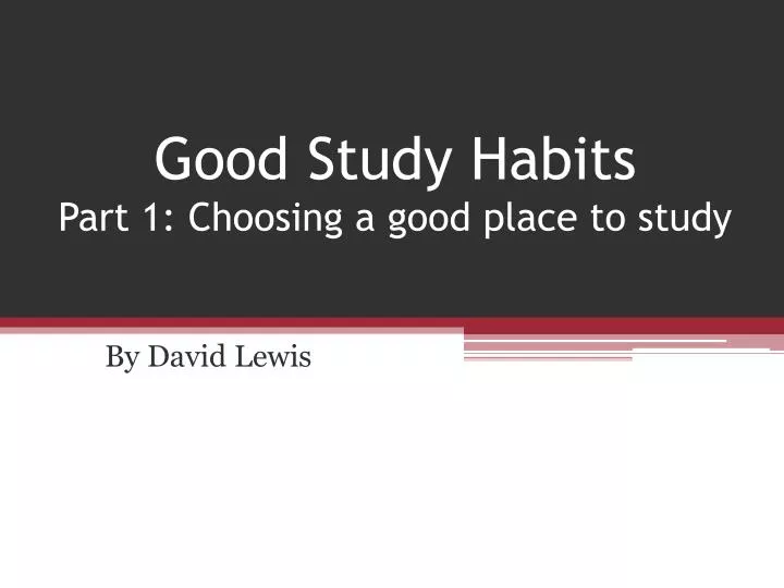 good study habits part 1 choosing a good place to study
