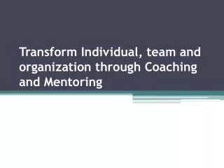 Transform Individual, team and organization through Coaching