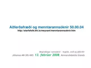 Megindlegar rannsóknir – hugtök, snið og aðferðir Jóhanna-MÞ-SRJ-KKS 13. febrúar 2008 , Kennaraháskóla Íslands