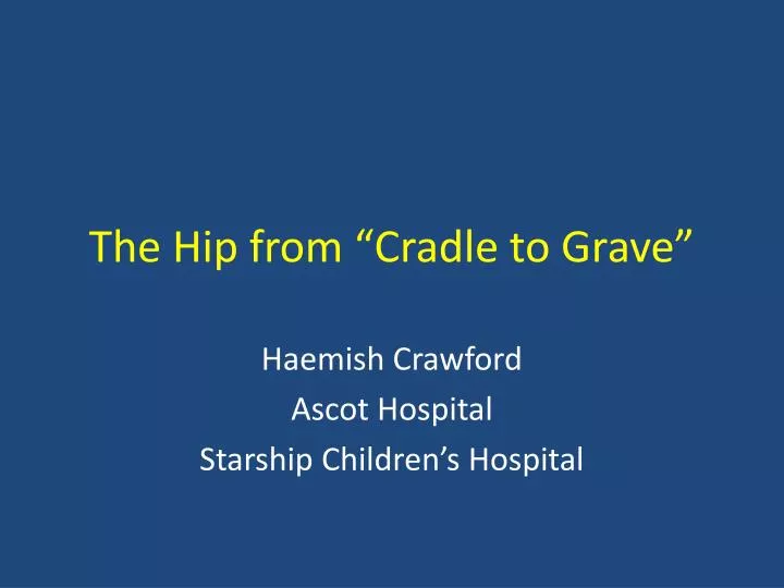 the hip from cradle to grave