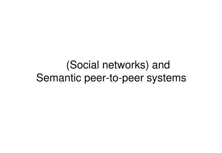 social networks and semantic peer to peer systems