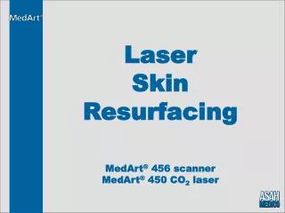Laser Skin Resurfacing MedArt ® 456 scanner MedArt ® 450 CO 2 laser