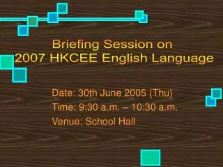 Date: 30th June 2005 (Thu) 	Time: 9:30 a.m. – 10:30 a.m. 	Venue: School Hall