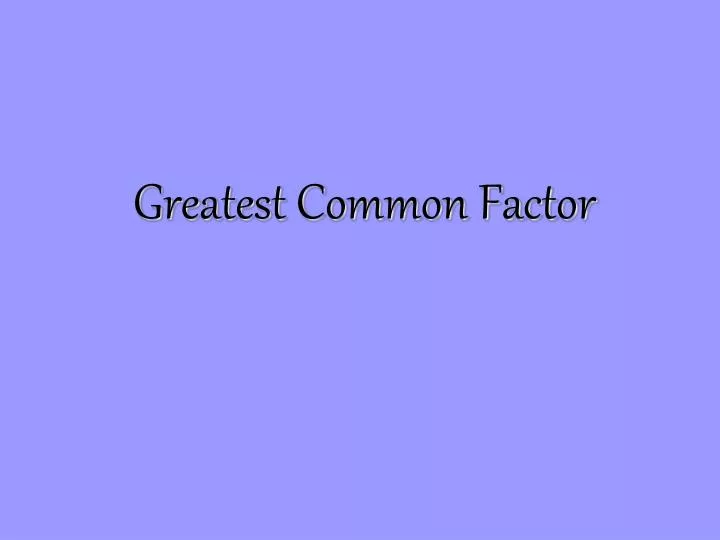 PPT - Greatest Common Factor PowerPoint Presentation, free download ...