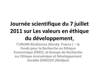 Journée scientifique du 7 juillet 2011 sur Les valeurs en éthique du développement ,