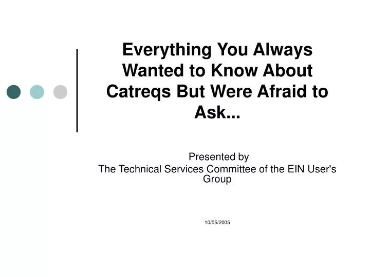 everything you always wanted to know about catreqs but were afraid to ask