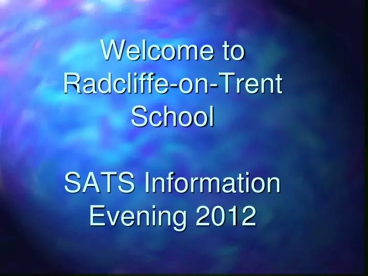 welcome to radcliffe on trent school sats information evening 2012