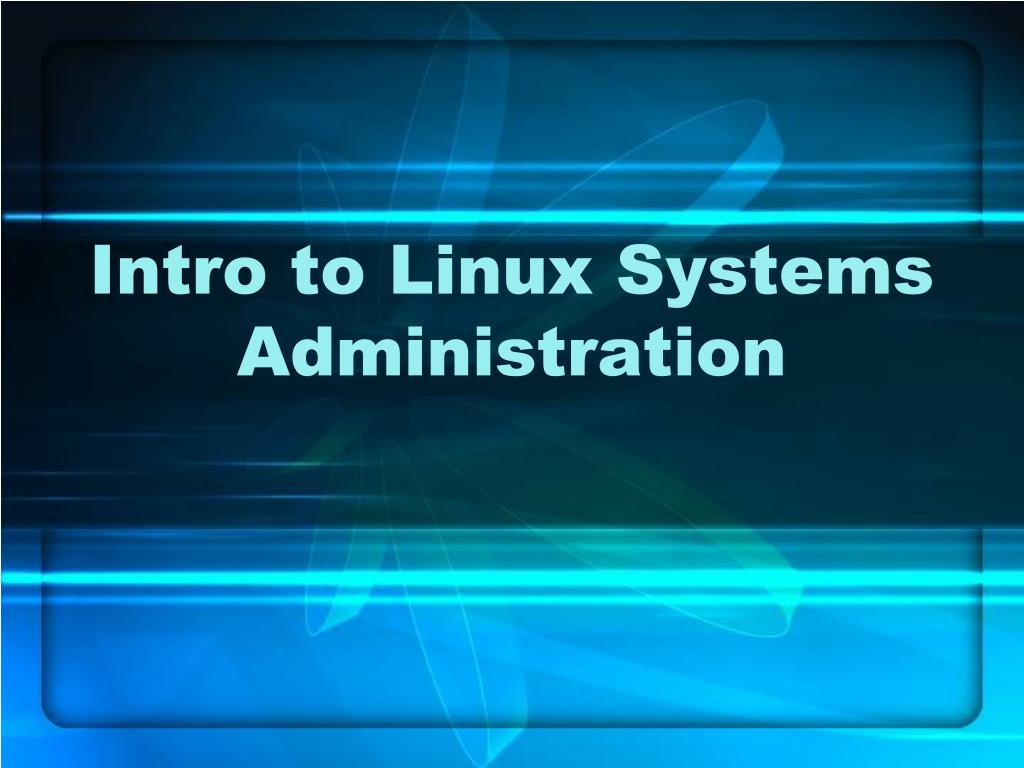 PPT - Intro To Linux Systems Administration PowerPoint Presentation ...