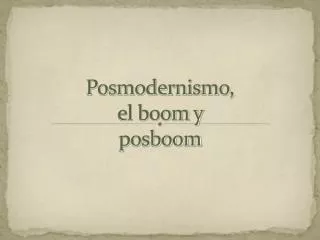 Posmodernismo, el boom y posboom