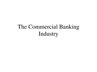 The Commercial Banking Industry