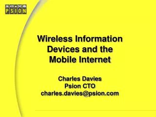 Wireless Information Devices and the Mobile InternetCharles DaviesPsion CTOcharles.daviespsion.com