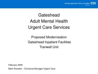 Gateshead Adult Mental Health Urgent Care Services Proposed Modernisation Gateshead Inpatient Facilities Tranwell Uni
