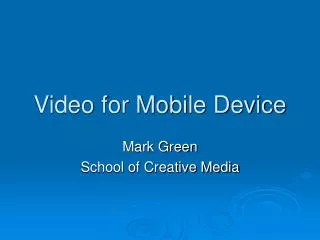 Video for Mobile Device
