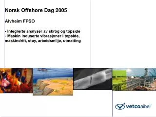 Norsk Offshore Dag 2005 Alvheim FPSO - Integrerte analyser av skrog og topside