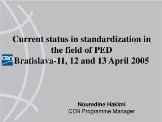 Current status in standardization in the field of PED Bratislava-11, 12 and 13 April 2005