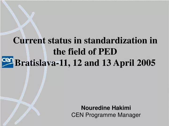 current status in standardization in the field of ped bratislava 11 12 and 13 april 2005