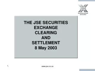 THE JSE SECURITIES EXCHANGE CLEARING AND SETTLEMENT 8 May 2003