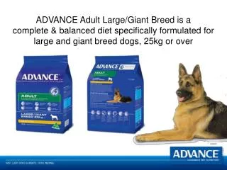 ADVANCE Adult Large/Giant Breed is a complete &amp; balanced diet specifically formulated for large and giant breed dog