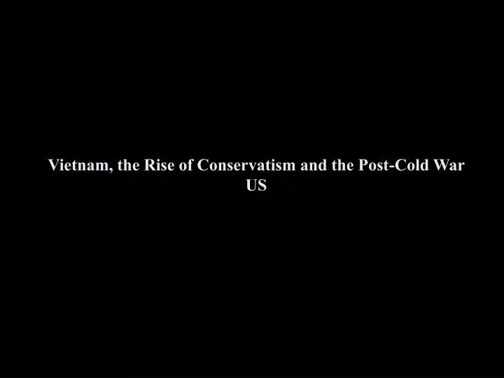 vietnam the rise of conservatism and the post cold war us