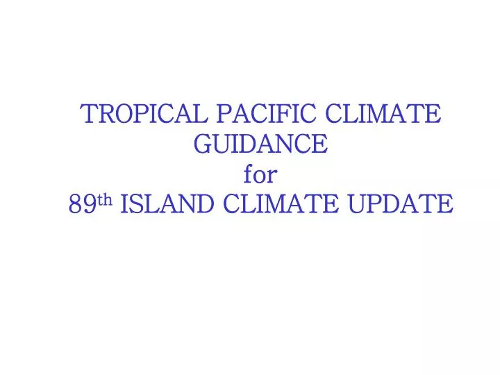 tropical pacific climate guidance for 89 th island climate update