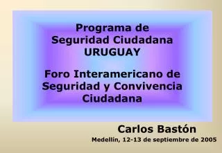 Programa de Seguridad Ciudadana URUGUAY Foro Interamericano de Seguridad y Convivencia Ciudadana