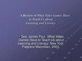 Gee, James Paul. What Video Games Have to Teach Us about Learning and Literacy. New York: Palgrave Macmillan, 2003.